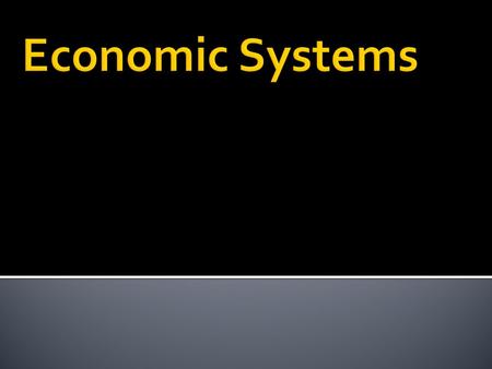  What is an economic System?  Method used by a society to produce and distribute goods and services  Which economic system a country uses depends on.
