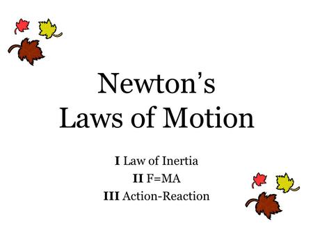Newton ’ s Laws of Motion I Law of Inertia II F=MA III Action-Reaction.