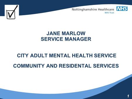 1 JANE MARLOW SERVICE MANAGER CITY ADULT MENTAL HEALTH SERVICE COMMUNITY AND RESIDENTAL SERVICES.