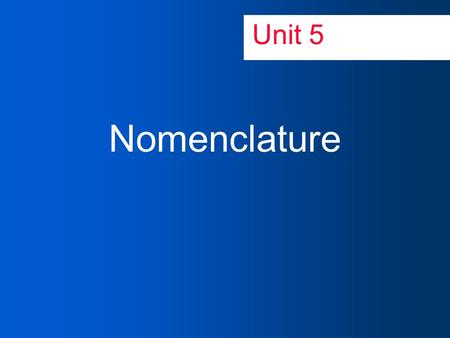 Unit 5 Nomenclature. ChemNotes 5.1: Naming of Ionic Compounds How do we communicate with other scientists? Obj: In this lesson you should learn: How to.
