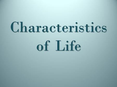 Characteristics of Life. Living things Living things.