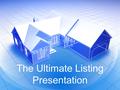 The Ultimate Listing Presentation. Your Home Will Sell: Fast For Top Dollar With the Least Amount of Hassle.