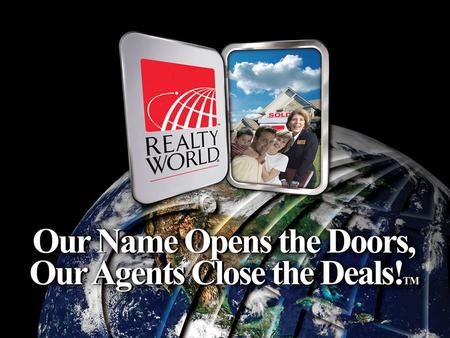 INTRODUCING Realty World – [Office Name] Our Mission Statement The mission of all Realty World professionals is to develop relationships with prospective.