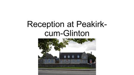 Reception at Peakirk- cum-Glinton. EYFS Welcome to the Early Years Foundation Stage (EYFS), which is how the Government and early years professionals.