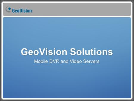 GeoVision Solutions Mobile DVR and Video Servers.