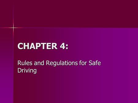 CHAPTER 4: Rules and Regulations for Safe Driving.