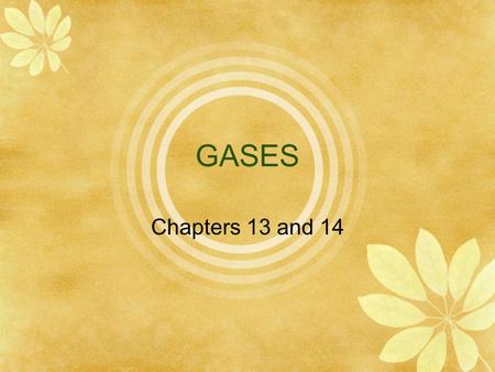 GASES Chapters 13 and 14. Nature of Gases  Kinetic Molecular Theory (KMT)  Kinetic energy- the energy an object has because of its motion  According.