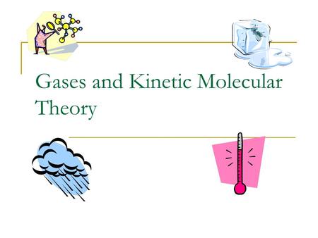 Gases and Kinetic Molecular Theory. This PowerPoint will cover Properties of Gases Definition of Kinetic Molecular Theory Definition of Temperature Explanation.
