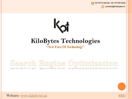 KiloBytes Technologies “New Face Of Technology” +91 9773144125 / +91 9773910230 Website:  SEOwww.kilobytes.inSEO.