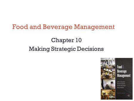 Food and Beverage Management Chapter 10 Making Strategic Decisions.
