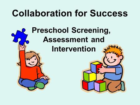 Collaboration for Success Preschool Screening, Assessment and Intervention.
