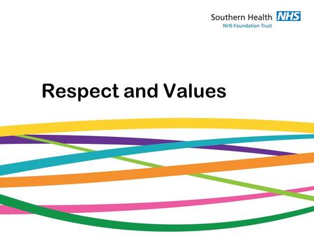 Respect and Values. “Equality must lie at the heart of the NHS – it’s values, processes and behaviours – if we are to create a service that meets the.