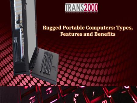 When it comes to industrial purchase, there are many ruggedized portable computer at Trans2000 varieties present to choose from. The selection depends.