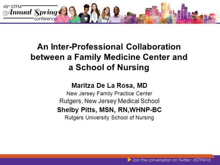 An Inter-Professional Collaboration between a Family Medicine Center and a School of Nursing Maritza De La Rosa, MD New Jersey Family Practice Center Rutgers,