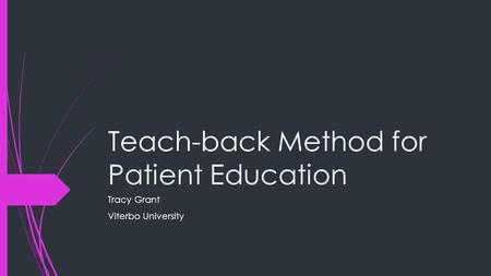 Teach-back Method for Patient Education Tracy Grant Viterbo University.