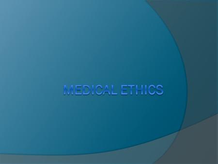 Medical Ethics  A set of guidelines concerned with questions of right & wrong, of duty & obligation, of moral responsibility.  Ethical dilemma is a.
