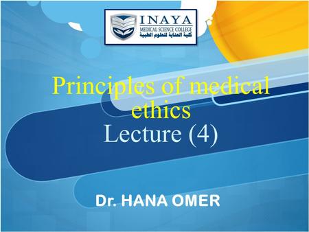 Principles of medical ethics Lecture (4) Dr. HANA OMER.