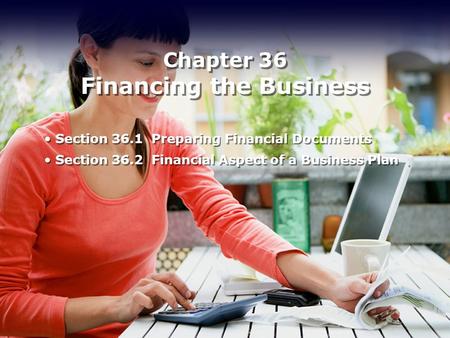 Chapter 36 Financing the Business Section 36.1 Preparing Financial Documents Section 36.2 Financial Aspect of a Business Plan Section 36.1 Preparing Financial.