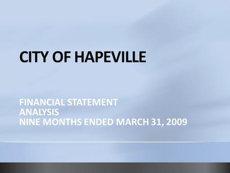 CITY OF HAPEVILLE FINANCIAL STATEMENT ANALYSIS NINE MONTHS ENDED MARCH 31, 2009.