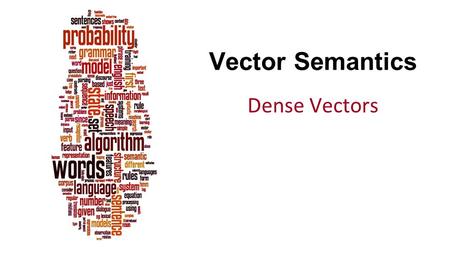 Vector Semantics Dense Vectors.