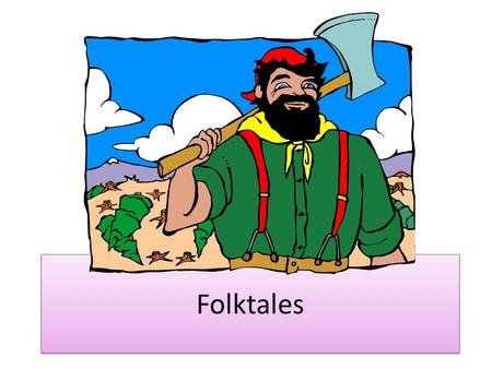 Folktales. There are several types of folk tales:
