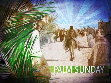 The Triumphal Entry Luke 19-28-40 28 After Jesus had said this, he went on ahead, going up to Jerusalem. 29 As he approached Bethphage and Bethany at.