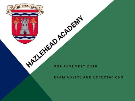 HAZLEHEAD ACADEMY SQA ASSEMBLY 2016 EXAM ADVICE AND EXPECTATIONS.