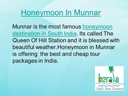 Honeymoon In Munnar Munnar is the most famous honeymoon destination in South India. Its called The Queen Of Hill Station and it is blessed with beautiful.