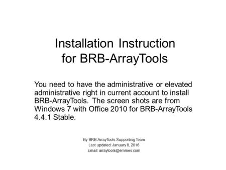 Installation Instruction for BRB-ArrayTools You need to have the administrative or elevated administrative right in current account to install BRB-ArrayTools.