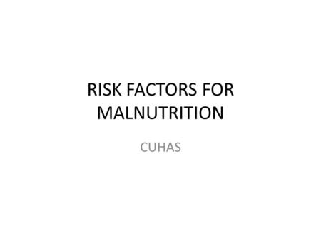 RISK FACTORS FOR MALNUTRITION