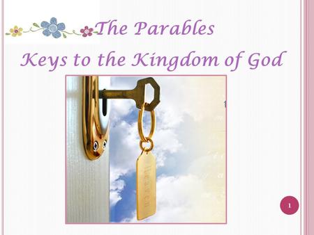 1 The Parables Keys to the Kingdom of God. 2 Give me... You already learnt about the Kingdom of God in Primary 5. …what you can remember?