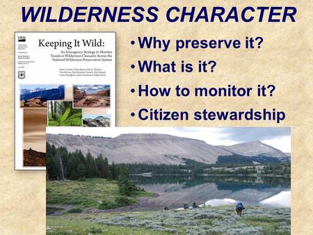 Why preserve it? What is it? How to monitor it? Citizen stewardship WILDERNESS CHARACTER.