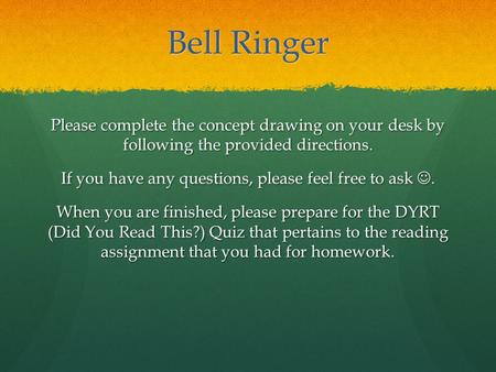 Bell Ringer Please complete the concept drawing on your desk by following the provided directions. If you have any questions, please feel free to ask.