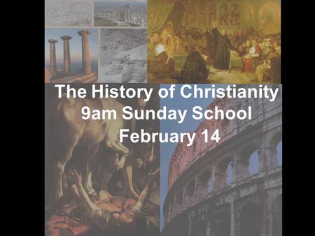 The History of Christianity 9am Sunday School February 14.