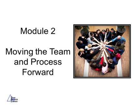 Module 2 Moving the Team and Process Forward. Team Building Activity.