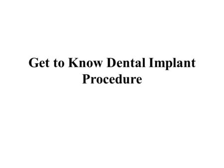 Get to Know Dental Implant Procedure. Dental implants are small structures made of metal and are placed into the jawbone into the gums. Dental implants.