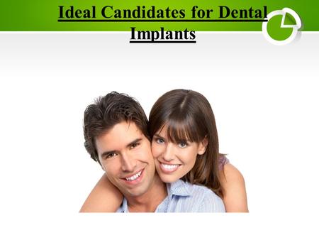 Ideal Candidates for Dental Implants. Dentists who perform dental implants provide a great service to their patients: They are happier, healthier, and.