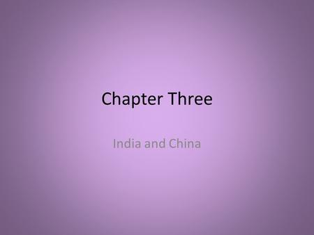 Chapter Three India and China. Section One Early Civilization in India.
