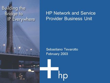HP Network and Service Provider Business Unit Sebastiano Tevarotto February 2003.