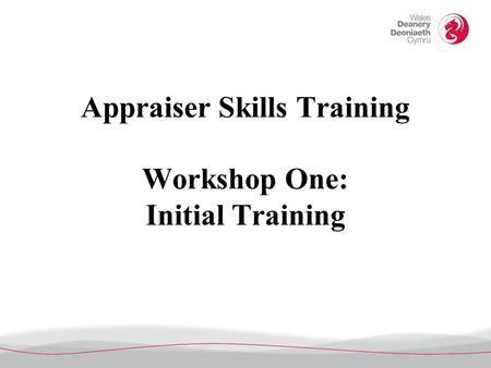 Appraiser Skills Training Workshop One: Initial Training.