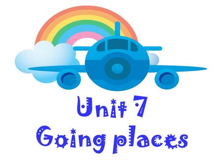 Unit 7 Going places 1. take a taxitook a taxi 2. ride a bicyclerode a bicycle 3. catch a bus 4. sail in a boat 5. fly in a plane 6. go in a car caught.