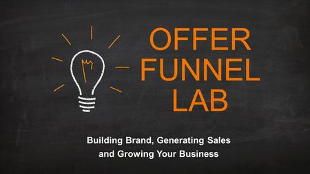 OFFER FUNNEL LAB Building Brand, Generating Sales and Growing Your Business.