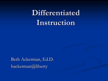 Differentiated Instruction Beth Ackerman, Ed.D.
