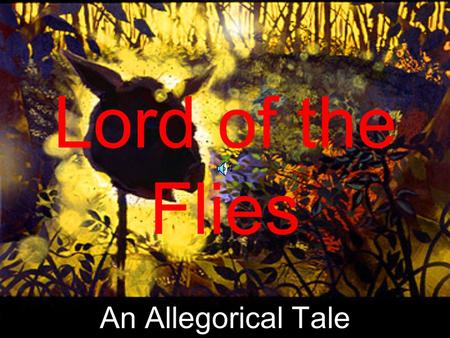 Lord of the Flies An Allegorical Tale ALLEGORY Allegory is a form of extended metaphor, in which objects, persons, and actions in a narrative, are equated.