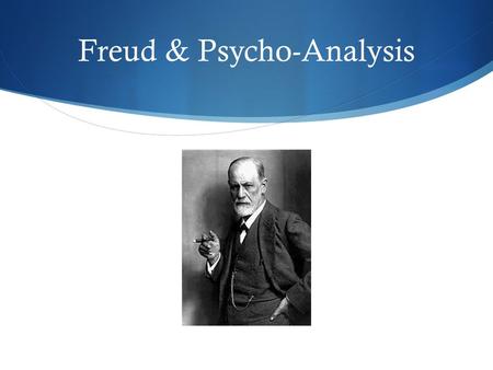 Freud & Psycho-Analysis. Psycho-Analysis Psychoanalysis  Unlocking the mind is key to understanding motivation for individual behaviour  Underlying,