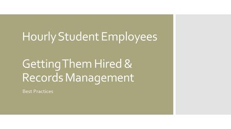 Hourly Student Employees Getting Them Hired & Records Management Best Practices.