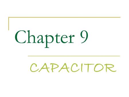 Chapter 9 CAPACITOR.