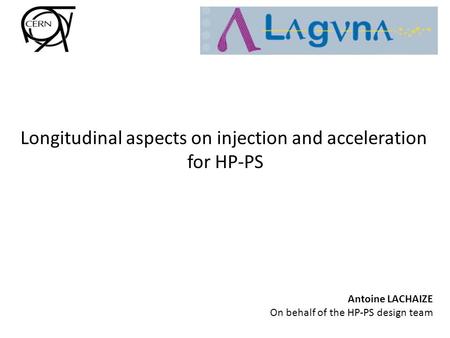 Longitudinal aspects on injection and acceleration for HP-PS Antoine LACHAIZE On behalf of the HP-PS design team.