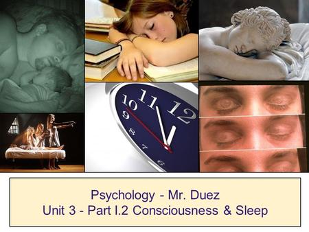 Unit 3 - Part I.2 Consciousness & Sleep