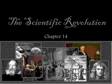 The Scientific Revolution Chapter 14. Key Concept / Course Themes 1.1.4 New Ideas in science based on observation, experimentation, and mathematics challenged.
